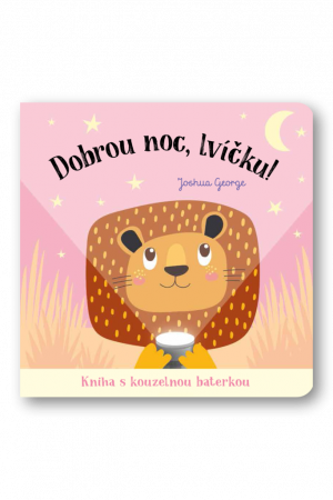 Dobrou noc, lvíčku! Kniha s kouzelnou baterkou