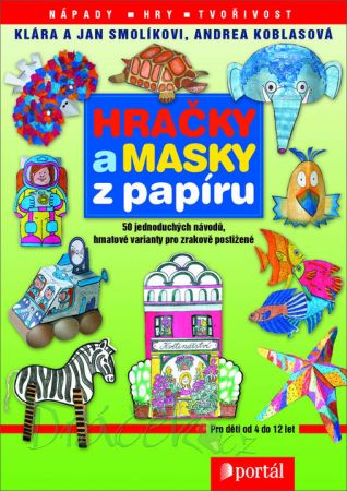 Hračky a masky z papíru - K. A J. Smolíkovi