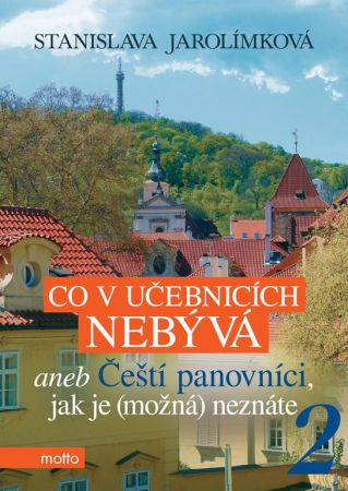 Co v učebnicích nebývá 2 aneb Čeští panovníci, jak je (možná) neznáte - Stanislava Jarolímková